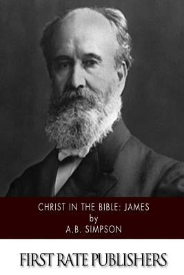 Christ in the Bible: James by Simpson, A. B.