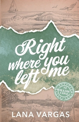 Right Where You Left Me: Willow's Cove Series Book 1 by Vargas, Lana