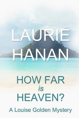 How Far Is Heaven?: A Louise Golden Mystery by Hanan, Laurie