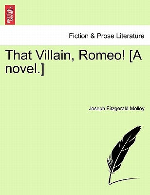 That Villain, Romeo! [A Novel.] by Molloy, Joseph Fitzgerald