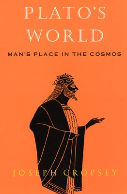 Plato's World: Man's Place in the Cosmos by Cropsey, Joseph
