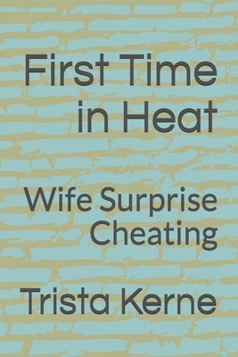 First Time in Heat: Wife Surprise Cheating by Kerne, Trista