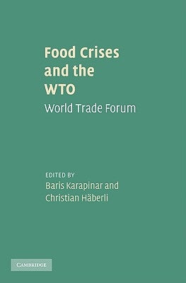 Food Crises and the WTO: World Trade Forum by Karapinar, Baris