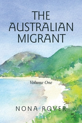 The Australian Migrant: Volume One by Rover, Nona
