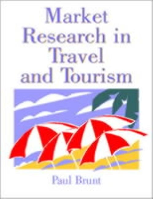 Market Research in Travel and Tourism by Brunt, Paul