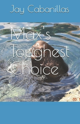 Max's Toughest Choice by Cabanillas, Jay
