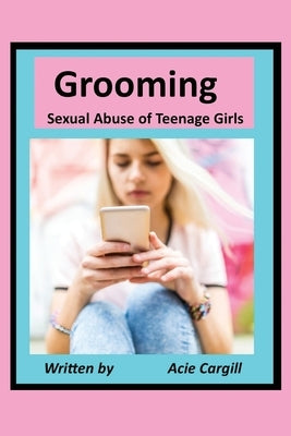 Grooming Sexual Abuse of Teenage Girls by Cargill, Acie