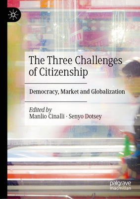 The Three Challenges of Citizenship: Democracy, Market and Globalization by Cinalli, Manlio