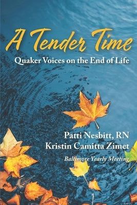 A Tender Time: Quaker Voices on the End of Life by Zimet, Kristin Camitta