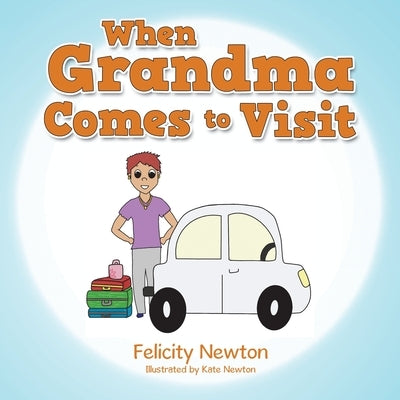 When Grandma Comes to Visit by Newton, Felicity