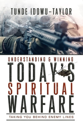 Understanding and Winning Today's Spiritual Warfare by Idowu-Taylor, Tunde