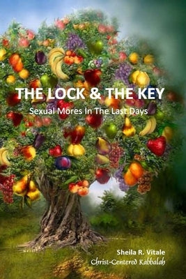 The Lock & The Key: Sexual Mores In The Last Days by Vitale, Sheila R.