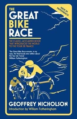 The Great Bike Race: The Classic, Acclaimed Book That Introduced a Nation to the Tour de France by Nicholson, Geoffrey
