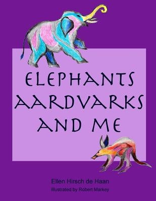 Elephants, Aardvarks and Me by Markey, Robert