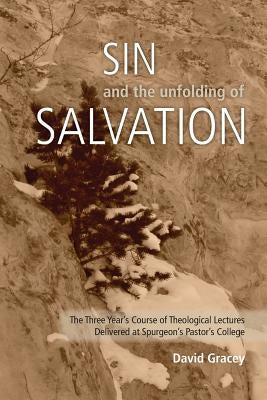 Sin and the Unfolding of Salvation - Theological Lectures from Spurgeon's Pastors' College by Gracey, David