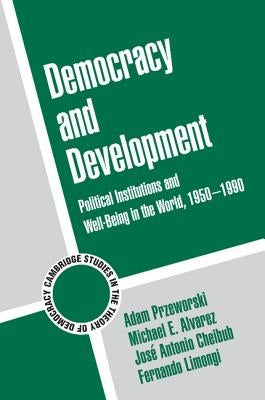 Democracy and Development: Political Institutions and Well-Being in the World, 1950-1990 by Przeworski, Adam
