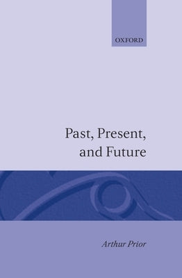 Past, Present and Future by Prior, Arthur N.