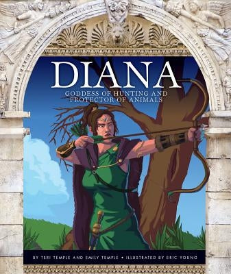 Diana: Goddess of Hunting and Protector of Animals by Temple, Teri