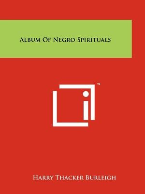 Album Of Negro Spirituals by Burleigh, Harry Thacker