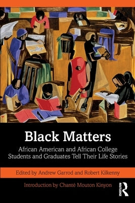 Black Matters: African American and African College Students and Graduates Tell Their Life Stories by Garrod, Andrew