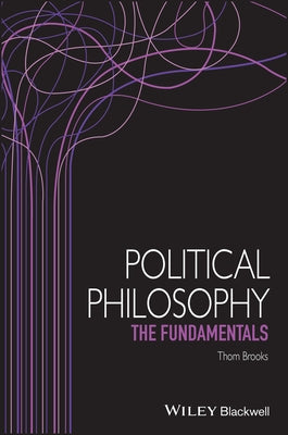 Political Philosophy: The Fundamentals by Brooks, Thom