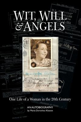 Wit, Will & Angels: One Life of a Woman in the 20th Century by Klassen, Dorothea