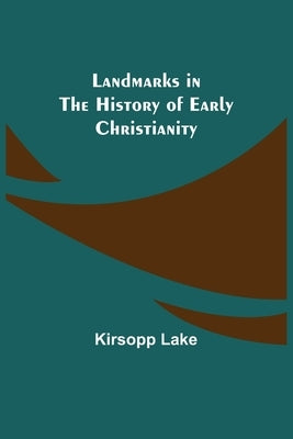 Landmarks in the History of Early Christianity by Lake, Kirsopp
