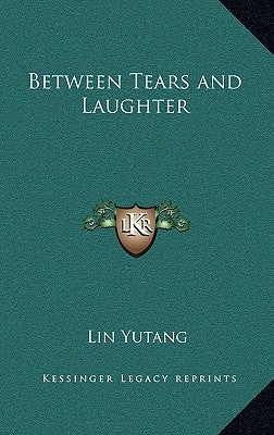 Between Tears and Laughter by Yutang, Lin