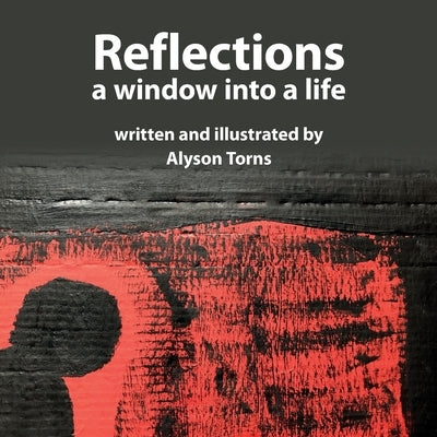 Reflections: A Window into a Life by Torns, Alyson