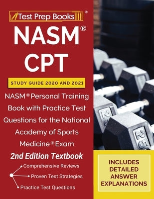 NASM CPT Study Guide 2020 and 2021: NASM Personal Training Book with Practice Test Questions for the National Academy of Sports Medicine Exam [2nd Edi by Tpb Publishing