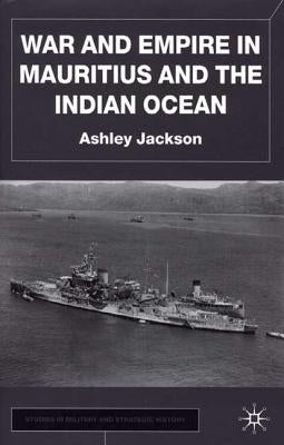 War and Empire in Mauritius and the Indian Ocean by Jackson, A.