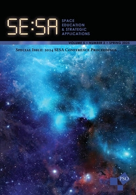 Space Education and Strategic Applications Journal: Volume 5, Number 2, Spring 2025: Special Issue: 2024 SESA Conference Proceedings by Deel, Gary