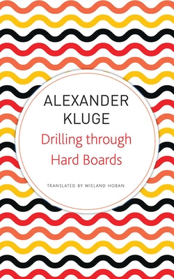 Drilling Through Hard Boards: 133 Political Stories by Kluge, Alexander