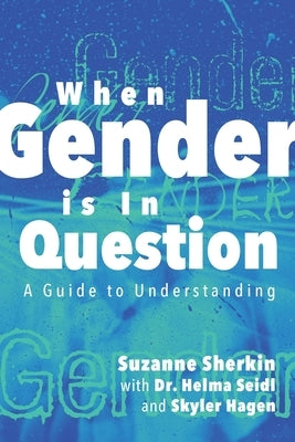 When Gender is in Question: A Guide to Understanding by Sherkin, Suzanne
