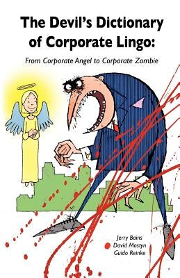 Devil's Dictionary of Corporate Lingo: From Corporate Angel to Corporate Zombie by Bains, Jerry