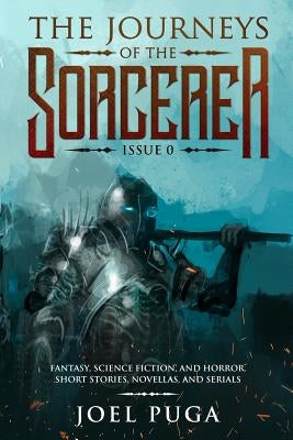 The Journeys of the Sorcerer issue 0: Fantasy, Science Fiction and Horror. Short stories, novellas and serials. by Puga, Joel