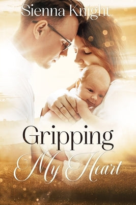 Gripping My Heart: An Unputdownable Christian Romance by Knight, Sienna