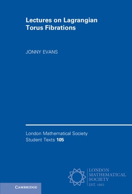 Lectures on Lagrangian Torus Fibrations by Evans, Jonny