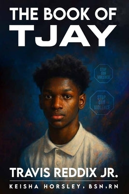 The Book of TJay: Travis Reddix Jr. by Horsley, Keisha