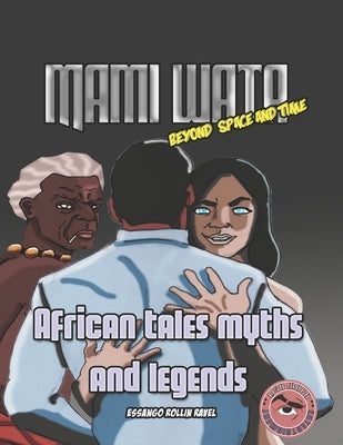 African Tales Myths and Legends: Mami Wata: Beyond time and space by Essango, Rollin Ravel