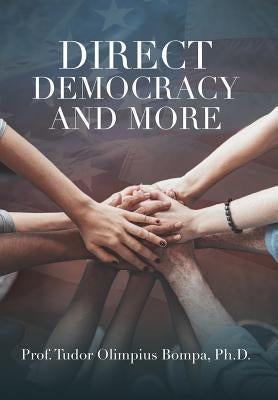 Direct Democracy and More by Bompa, Prof Tudor Olimpius