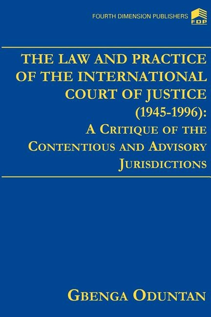 The Law and Practice of the International Court of Justice 1945-1996 by Oduntan, Gbenga