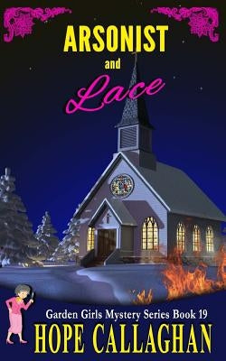 Arsonist and Lace: A Garden Girls Cozy Mystery by Callaghan, Hope