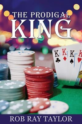 The Prodigal King by Taylor, Rob Ray