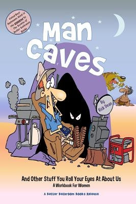 Man Caves [and other stuff you roll your eyes at about us]: A Workbook For Women by Dean, Rick