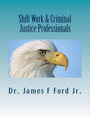 Shift Work & Criminal Justice Professionals by Ford, James