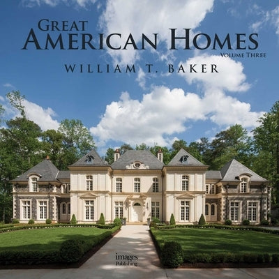 Great American Homes: William T. Baker by Baker, William T.