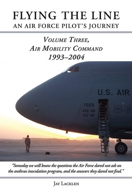 Flying the Line, an Air Force Pilot's Journey: Air Mobility Command, 1993-2004 by Lacklen, Jay