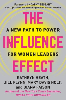 The Influence Effect: A New Path to Power for Women Leaders by Heath, Kathryn