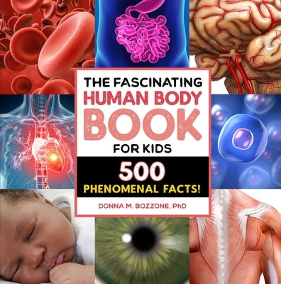 The Fascinating Human Body Book for Kids: 500 Phenomenal Facts! by Bozzone, Donna M.